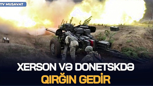 BAŞLANDI! Xerson və Donetskdə QIRĞIN gedir: Putinlə Zelenski dayanmadı – CANLI
