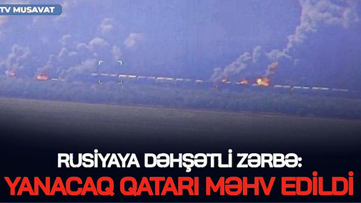 Rusiyaya DƏHŞƏTLİ zərbə: Yanacaq qatarı MƏHV edildi, Zaporojye əldən GETDİ – CANLI