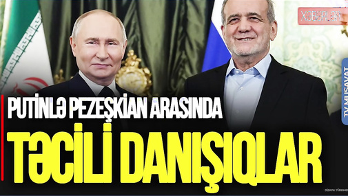 Putinlə Pezeşkian arasında TƏCİLİ danışıqlar: Qafqaz, Zəngəur dəhlizi və... – CANLI
