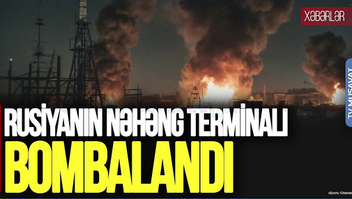 Rusiyanın NƏHƏNG terminalı BOMBALANDI: enerji sektoru İFLİC edilir – “Ana Xəbər”