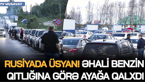 Rusiyada ÜSYAN! Əhali benzin qıtlığına görə AYAĞA QALXDI: bizə talonla benzin SATA BİLMƏZSİZ!