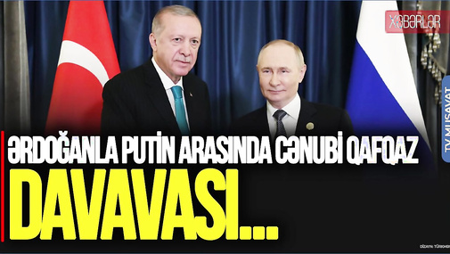 Ərdoğanla Putin arasında CƏNUBİ QAFQAZ davası - Pekin görüşündə ŞOK müzakirə
