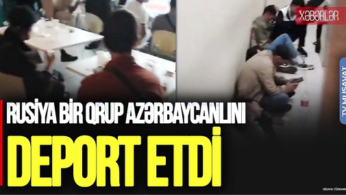 Rusiya bir qrup azərbaycanlını DEPORT etdi: Gərginlik PİK HƏDDƏ – “Ana Xəbər”