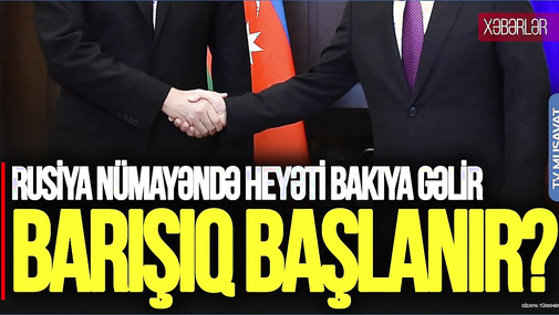 Rusiya nümayəndə heyəti Bakıya gəlir: Barışıq BAŞLANIR? “Ana Xəbər”
