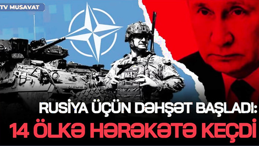 Rusiya üçün DƏHŞƏT BAŞLADI:  14 ölkə HƏRƏKƏTƏ keçdi, NATO-nun HƏDƏSİ baş tutur