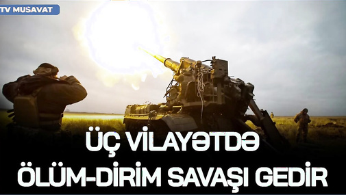 BAŞLANDI! Üç vilayətdə ÖLÜM-DİRİM savaşı gedir: rus qoşunlarının başına OD ƏLƏNİR – CANLI