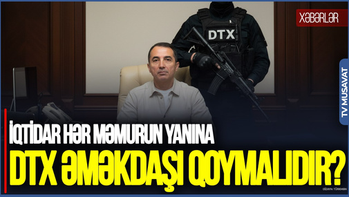 İqtidar hər məmurun yanına DTX nümayəndəsi qoymalı deyil ki?  - Siyaviş Novruzovdan sərt sözlər