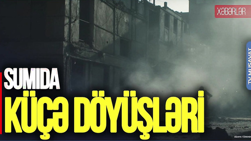 Sumıda QIRĞIN: Şəhərdə küçə döyüşləri gedir, Kremldən ŞOK reaksiya – CANLI1