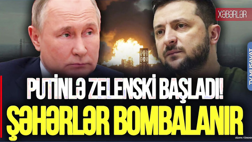 Putinlə Zelenski BAŞLADI! Enerji obyektləri DAĞIDILIR, şəhərlər BOMBALANIR – CANLI