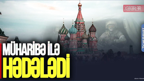 Moskva rus dilinə görə MÜHARİBƏ ilə HƏDƏLƏDİ: Bundan sonra... - CANLI