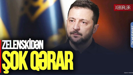 Balaqanda QIRĞIN! Zelenskidən isə Kremlə işləyənlər haqda ŞOK qərar - “Ana Xəbər”