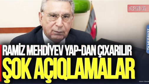 Ramiz Mehdiyev YAP-dan çıxarılır, ordenlərdən məhrum edilir - Deputatdan ŞOK açıqlamalar