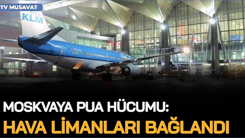 Moskvaya PUA hücumu: hava limanları BAĞLANDI, Putin qərbi “TUALETLƏ” hədələdi