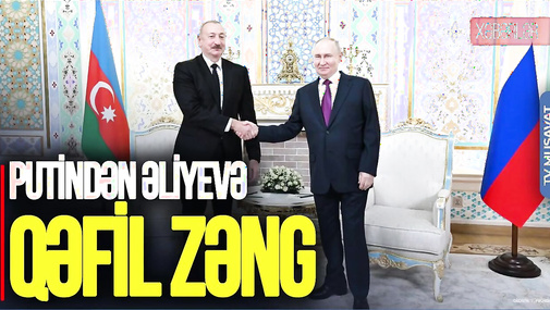Putindən Əliyevə QƏFİL ZƏNG: Liderlər nələri danışdılar – Detallar CANLI-da