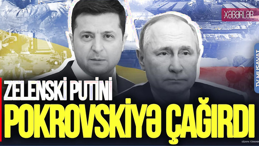 TƏCİLİ: Zelenski Putini Pokrovskiyə ÇAĞIRDI: Ölüm-dirim savaşı gedir, buyursun! “Ana Xəbər”