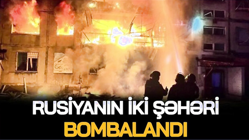 Rusiyanın iki şəhəri BOMBALANDI, enerji obyektləri İFLİC oldu – CANLI