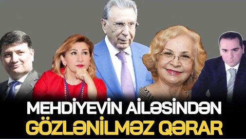 Mehdiyevin ailəsindən GÖZLƏNİLMƏZ QƏRAR: bundan sonra…- “boz kardinal”ın sərvəti belə BÖLÜŞDÜRÜLƏCƏK