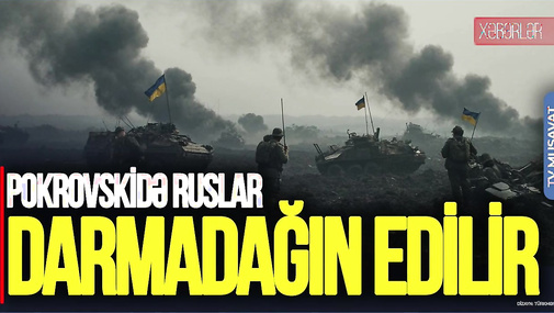Pokrovskidə ruslar DARMADAĞIN edilir, Ukrayna əsgəri İRƏLİLƏYİR – CANLI