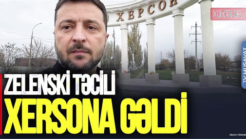 Zelenski TƏCİLİ Xersona gəldi, Putinə MEYDAN oxudu - "Ana Xəbər"
