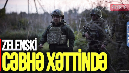 Zelenski qəfil CƏBHƏ XƏTTİNƏ getdi, Rusiyanın PLANINI açıqladı - CANLI