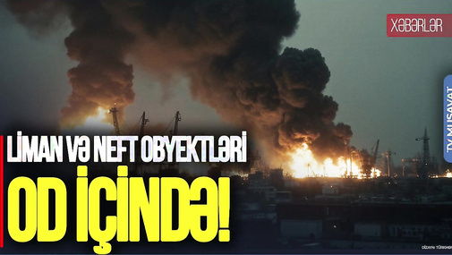 Rusiya bu şəhərdə FÖVQƏLADƏ VƏZİYYƏT elan etdi: liman və neft obyektləri OD İÇİNDƏ!