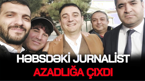 TƏCİLİ: Həbsdəki jurnalist AZADLIĞA ÇIXDI, sırada KİMLƏR VAR? – CANLI
