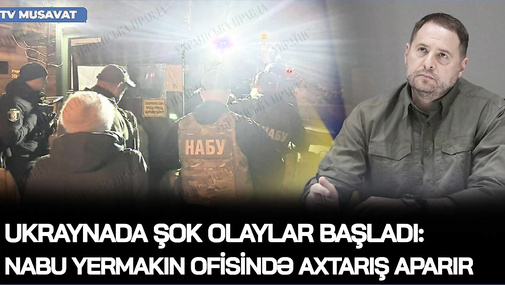 Ukraynada ŞOK OLAYLAR başladı: NABU Yermakın ofisində AXTARIŞ APARIR, Zelenskiyə HÜCUM?