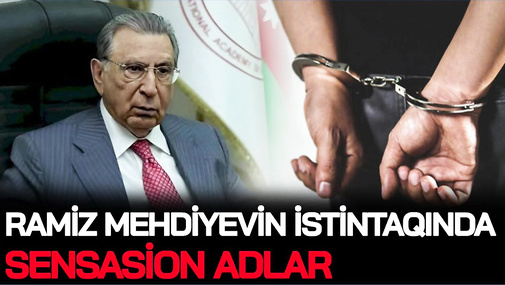 Ramiz Mehdiyevin istintaqında SENSASİON ADLAR: bu həftə ARDICIL HƏBSLƏR OLACAQ – CANLI