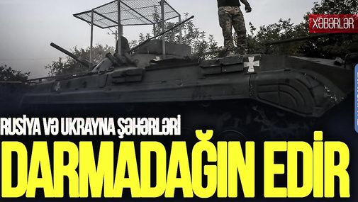 Rusiya və Ukrayna şəhərləri DARMADAĞIN edir, atəşkəs HAVADA qaldı – CANLI