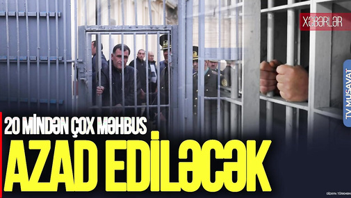 SON DƏQİQƏ: İl sonu AMNİSTİYA gəlir – 20 mindən çox məhbus AZAD ediləcək
