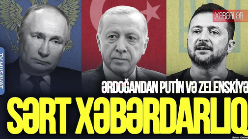 Ərdoğandan Putin və Zelenskiyə SƏRT XƏBƏRDARLIQ: Bir də HÜCUM etsəniz... – “Ana Xəbər”