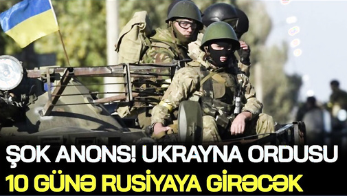 ŞOK ANONS! Ukrayna ordusu 10 günə Rusiyaya GİRƏCƏK – Putin İSTERİKADA!