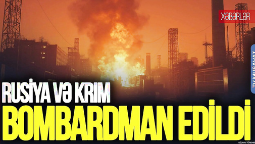 Rusiya və Krım BOMBARDMAN edildi: zavodlar, anbarlar OD İÇİNDƏ - “Ana Xəbər”