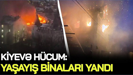 Kiyevə hücum: yaşayış binaları yandı, yaralıların sayı... - CANLI