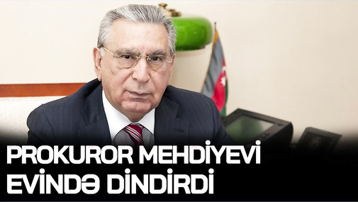 TƏCİLİ! Prokuror Mehdiyevi EVİNDƏ DİNDİRDİ, səhhəti AĞIRLAŞDI, daha bir adamını İŞDƏN ÇIXARDILAR