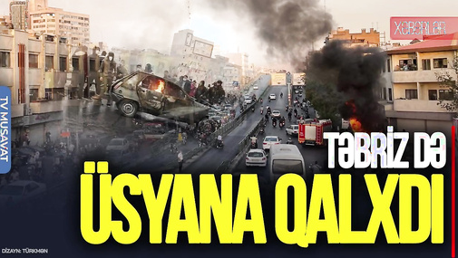 Təbriz də ÜSYANA QALXDI, İran dünya ilə ƏLAQƏNİ KƏSİR