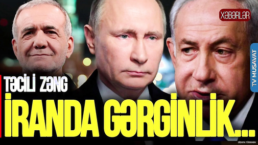 Putindən TƏCİLİ Pezeşkiana və Netanyahuya ZƏNG: İranda GƏRGİNLİK...