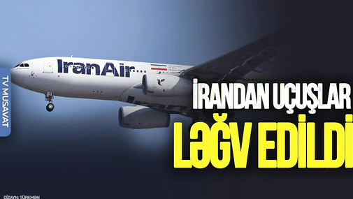 İrandan uçuşlar LƏĞV edildi, vəziyyət GƏRGİNLƏŞİR – “Ana Xəbər”