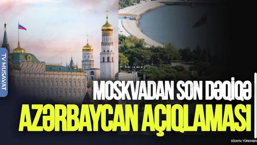 Moskvadan SON DƏQİQƏ Azərbaycan AÇIQLAMASI: 11 rusu AZAD etsəniz... – “Ana Xəbər”