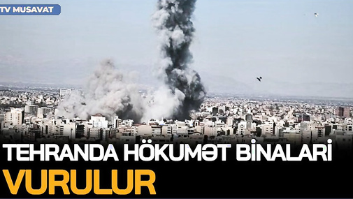 TƏCİLİ: Tehranda hökumət binaları VURULUR - Yeni HÜCUM dalğası BAŞLADI