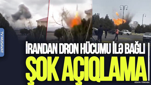 İrandan Naxçıvana dron hücumu ilə bağlı ŞOK AÇIQLAMA