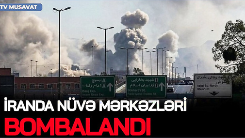 İranda nüvə mərkəzləri BOMBALANDI, 17 əyalətə ZƏRBƏ endirildi, daha bir məktəb VURULDU