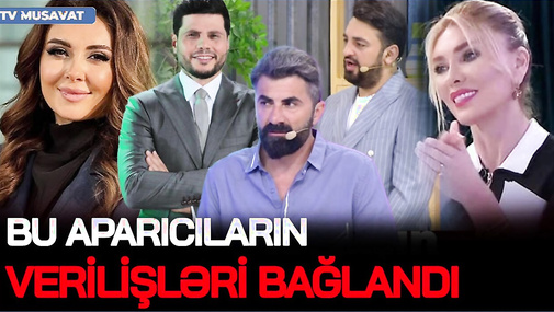 ŞOK QƏRAR! Bu aparıcıların verilişləri BAĞLANDI - əvəzində NƏ YAYIMLANACAQ?