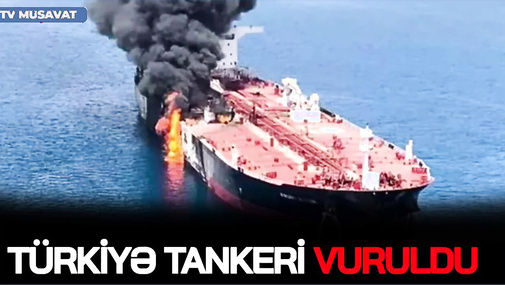 TƏCİLİ: Türkiyə tankeri VURULDU, İsrailə və Ərəbistana AĞIR zərbələr endirildi