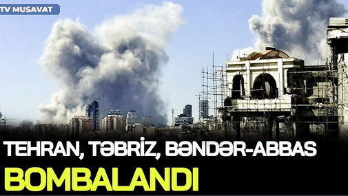 Tehran, Təbriz, Bəndər-Abbas BOMBALANDI, Trampdan ŞOK Xamenei açıqlaması