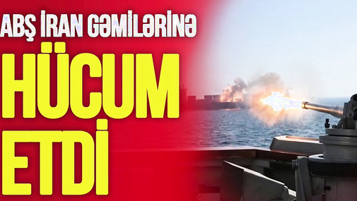 Cəhənnəm saatları BAŞLAYIR: İran masadan imtina etdi, ABŞ İran gəmilərinə HÜCUM ETDİ – yeni SAVAŞ!