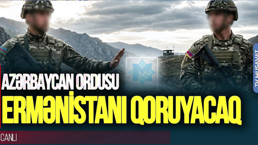 ŞOK GƏLİŞMƏ!  Azərbaycan ordusu Ermənistanı QORUYACAQ – iyundan sonra…-TV Musavat-Səhər Xəbər