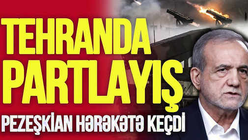 Tehranda PARTLAYIŞLAR: Raket sistemləri işə düşdü, Pezeşkian hərəkətə keçdi – TV Musavat