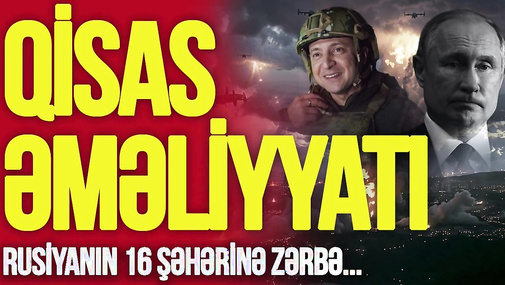 Ukraynadan QİSAS əməliyyatı: Rusiyanın 16 şəhərinə ZƏRBƏ, Azov, Krım, Xəzərə HÜCUM – TV Musavat