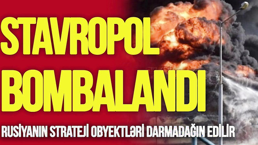 Rusiyanın strateji obyektləri DARMADAĞIN edilir: Bu dəfə Stavropol BOMBALANDI - "Ana Xəbər"